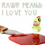 Rawr Means I Love You Out Today!